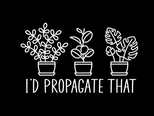 I’d Propagate That 02