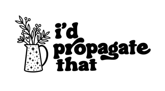 I’d Propagate That 01