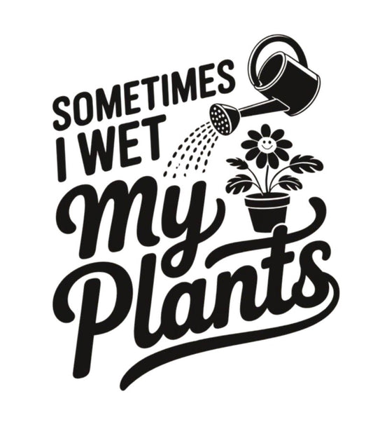 I Wet My Plants
