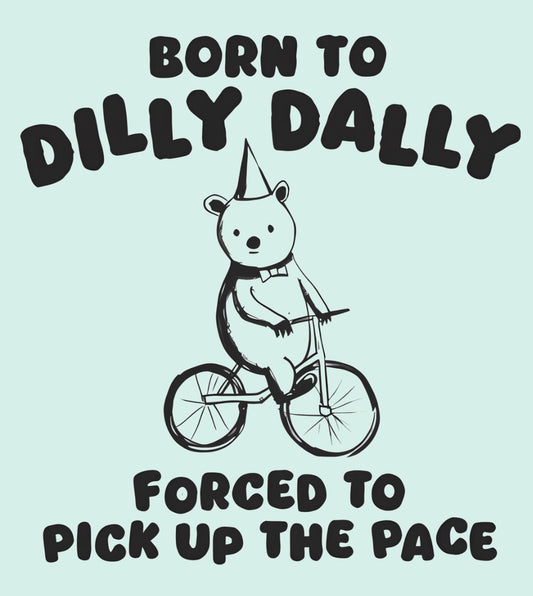 Born to Dilly Dally