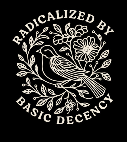 Radicalized By Basic Decency