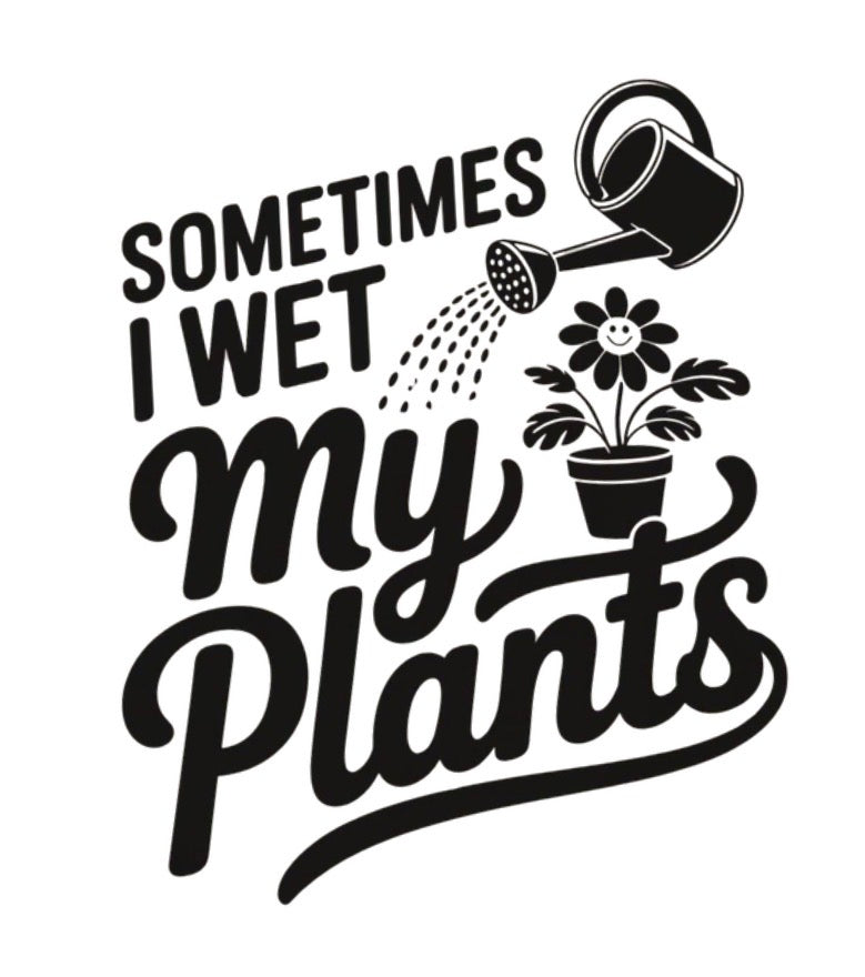 I Wet My Plants