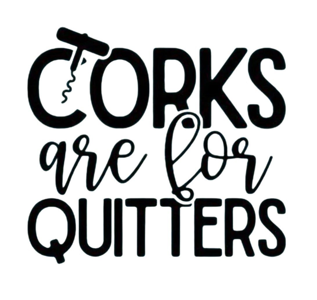 Corks are for Quitters