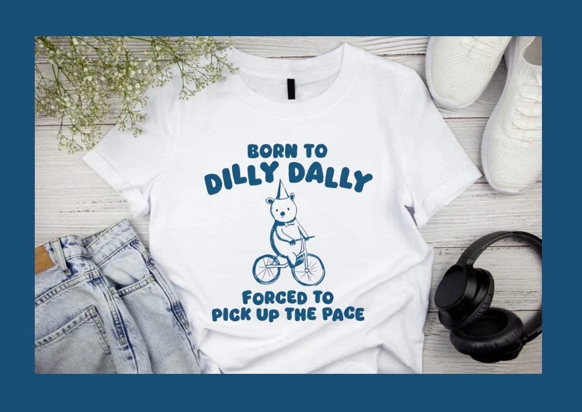 Born to Dilly Dally
