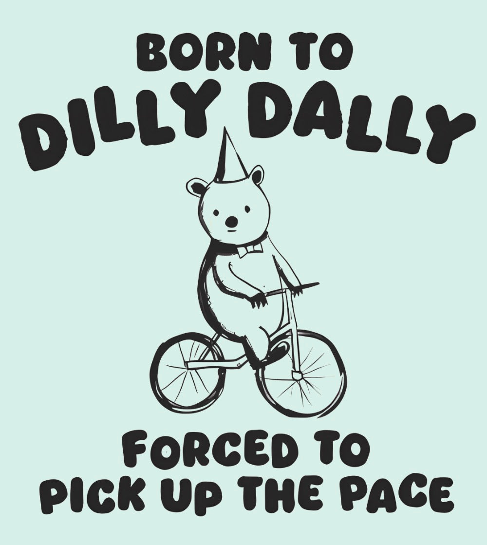 Born to Dilly Dally
